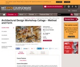 Architectural Design Workshop: Collage - Method and Form, Spring 2004 Architectural Design Workshop: Collage - Method and Form, Spring 2004