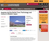 Godzilla and the Bullet Train: Technology and Culture in Modern Japan, Fall 2005 Godzilla and the Bullet Train: Technology and Culture in Modern Japan, Fall 2005