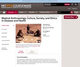 Medical Anthropology: Culture, Society, and Ethics in Disease and Health, Fall 2008 Medical Anthropology: Culture, Society, and Ethics in Disease and Health, Fall 2008