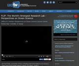 Perspectives on Ocean Science: FLIP - The World's Strangest Research Lab Perspectives on Ocean Science: FLIP - The World's Strangest Research Lab