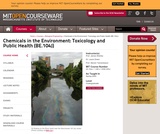 Chemicals in the Environment: Toxicology and Public Health (BE.104J), Spring 2005 Chemicals in the Environment: Toxicology and Public Health (BE.104J), Spring 2005